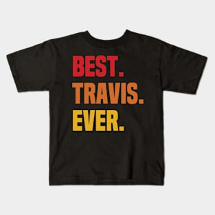 BEST TRAVIS EVER ,TRAVIS NAME Kids T-Shirt